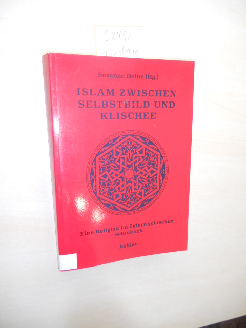 Islam zwischen Selbstbild und Klischee. Eine Religion im österreichischen Schulbuch. - Heine, Susanne (Hrsg.)