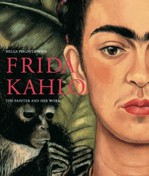 Frida Kahlo : The Painter and Her Work - Prignitz-Poda, Helga