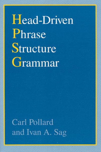 Head-Driven Phrase Structure Grammar - Pollard, Carl Jesse; Sag, Ivan A.