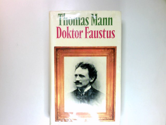 Doktor Faustus : d. Leben d. dt. Tonsetzers Adrian Leverkühn, erzählt von e. Freunde ; Roman. - Mann, Thomas