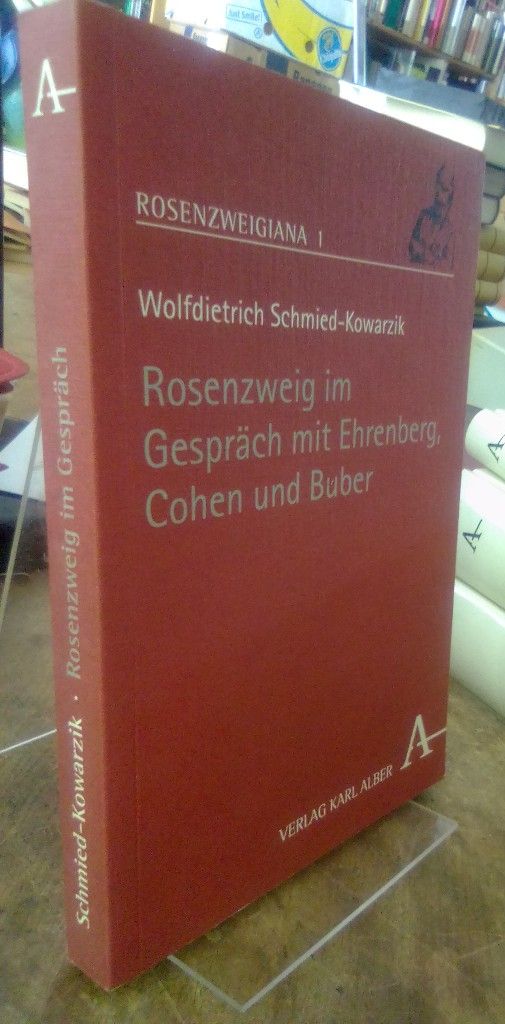 Rosenzweig im Gespräch mit Ehrenberg, Cohen und Buber. - Schmied-Kowarzik, Wolfdietrich