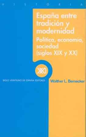 España entre tradición y modernidad. Política, economía, sociedad (siglos XIX y XX). - Bernecker, Walther L.