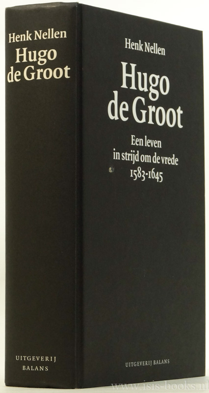 Hugo de Groot. Een leven in strijd om de vrede 1583 - 1645. - GROOT, HUGO DE, NELLEN, H.J.M.
