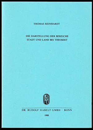 Die Darstellung der Bereiche Stadt und Land bei Theokrit (Habelts Dissertationsdrucke, 38) - Reinhardt, Thomas