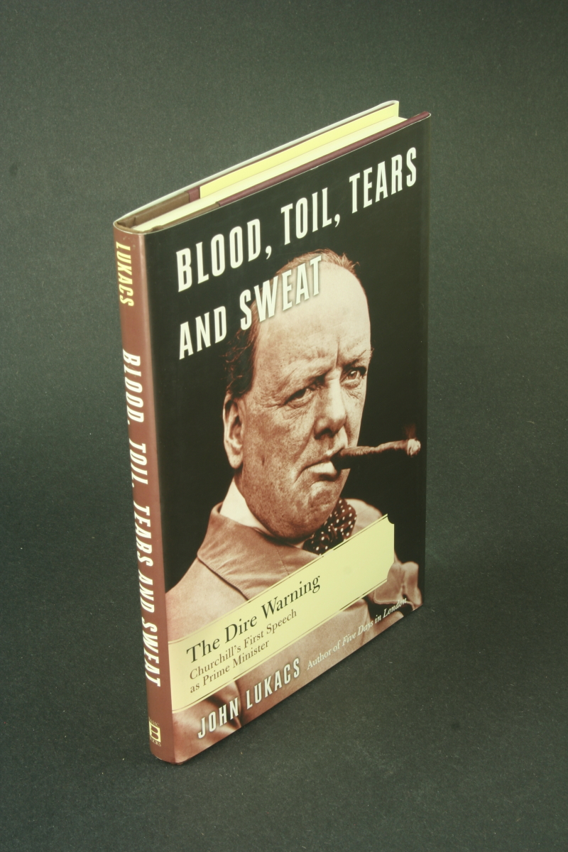Blood, toil, tears and sweat: the dire warning. - Lukacs, John, 1924-2019