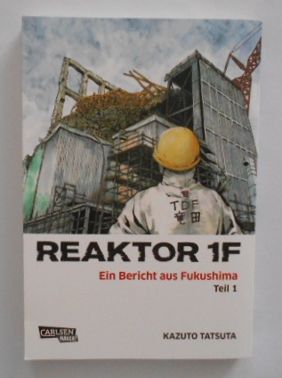 Reaktor 1F; Ein Bericht aus Fukushima: Teil 1. - Tatsuta, Kazuto