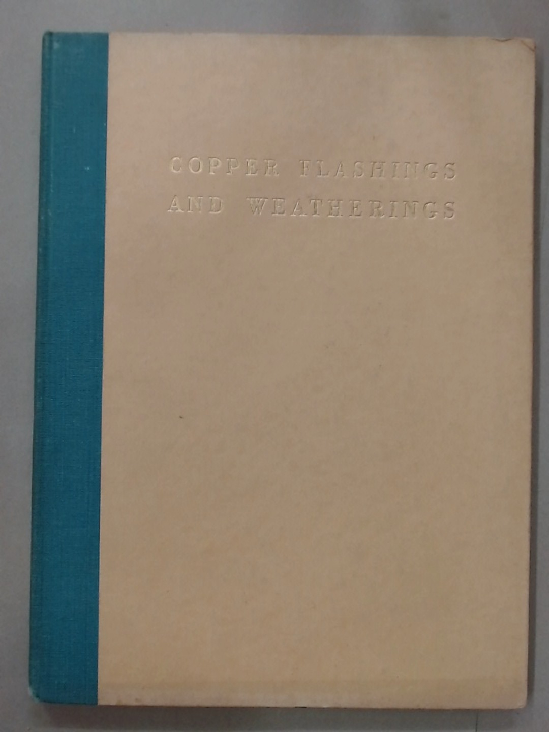 Copper Flashings and Weatherings. A Handbook Plus Additional Copper