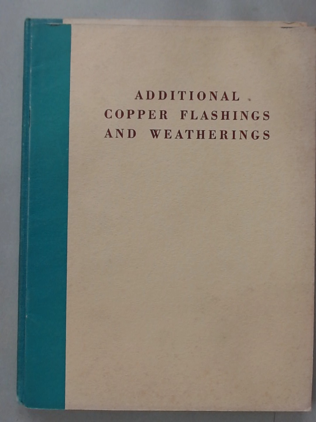 Copper Flashings and Weatherings. A Handbook Plus Additional Copper