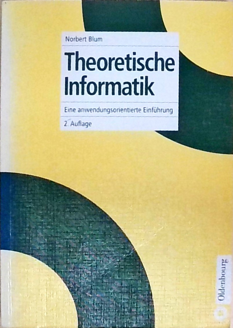 Theoretische Informatik: Eine anwendungsorientierte Einführung - Blum, Norbert