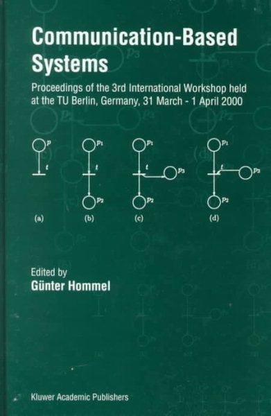 Communication-Based Systems : Proceedings of the 3rd International Workshop Held at the Tu Berlin, Germany, 31 March - 1 April 2000 - Hommel, Gunter (EDT)