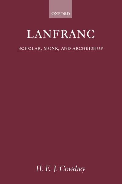 Lanfranc : Scholar, Monk, and Archbishop - Cowdrey, Herbert Edward John