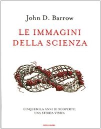 Le immagini della scienza. Cinquemila anni di scoperte: una storia visiva - Barrow, John D.