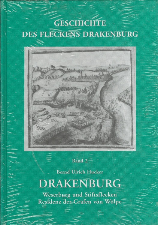 Drakenburg : Weserburg und Stiftsflecken, Residenz der Grafen von Wölpe - Geschichte des Fleckens Drakenburg Band 2 mit unveröffentlichten Fragmenten der 