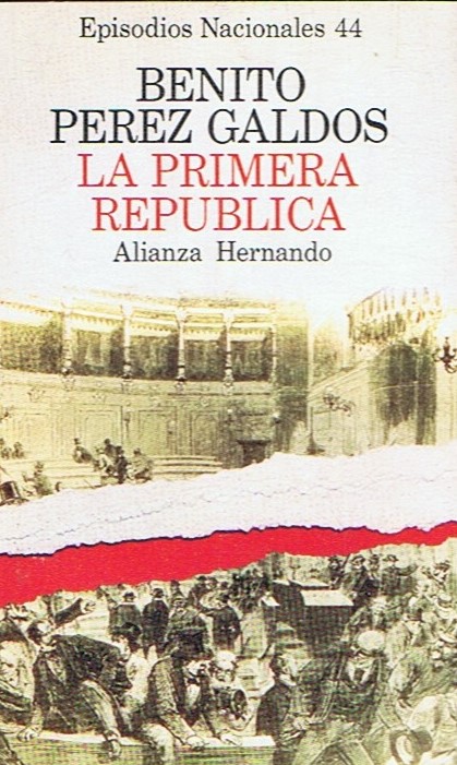 Episodios Nacionales, nº 44. LA PRIMERA REPÚBLICA. - Pérez Galdós. Benito