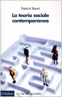 La teoria sociale contemporanea - Baert, Patrick