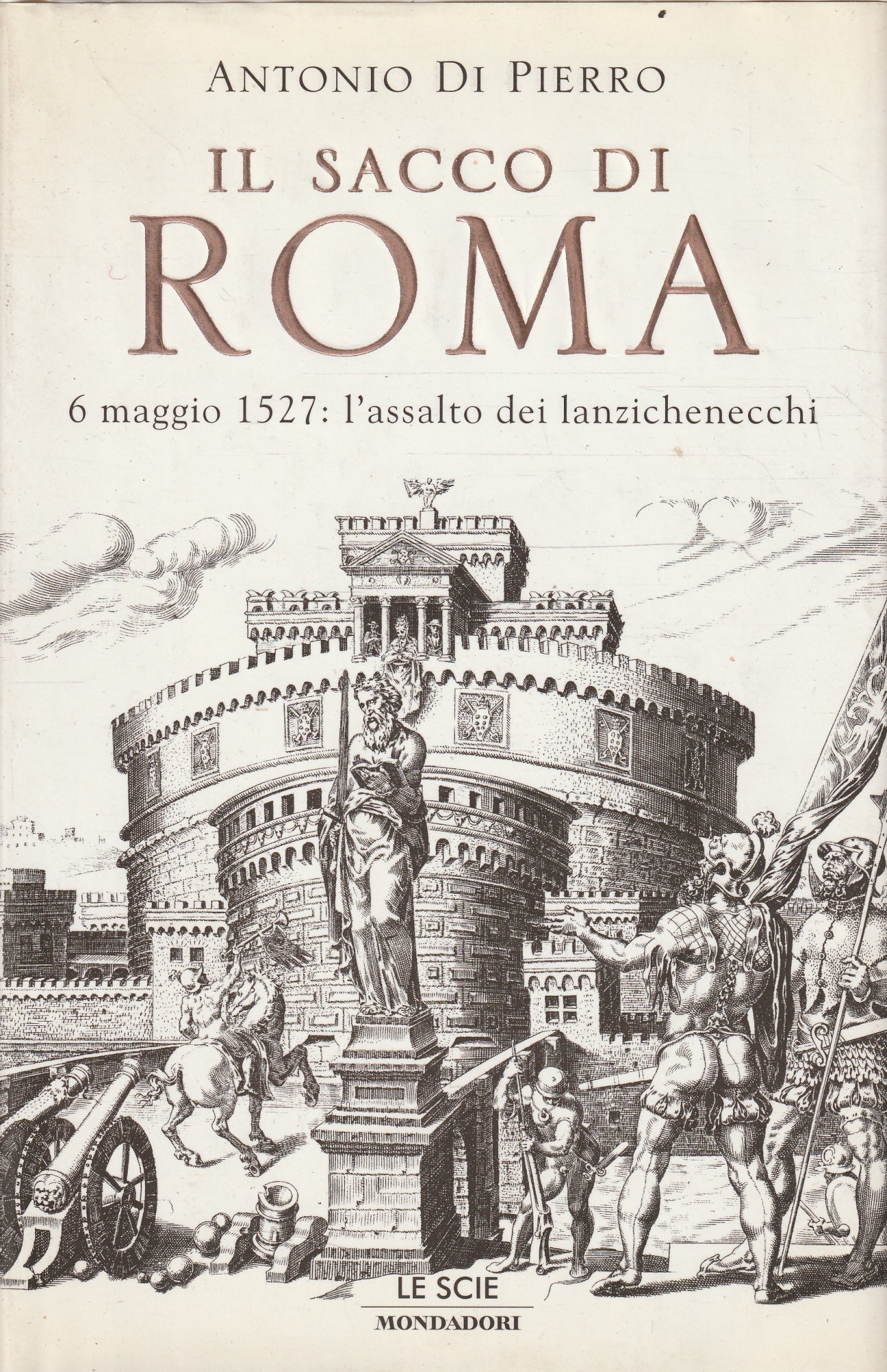 Il sacco di Roma : 6 maggio 1527: l'assalto dei lanzichenecchi - Di Pierro Antonio