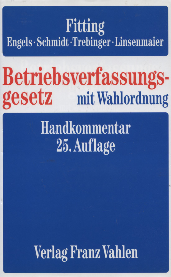 Betriebsverfassungsgesetz : Handkommentar ; [mit Wahlordnung]. begr. von Karl Fitting. Fortgef. in der 4. - 17. Aufl. von Fritz Auffarth . - Fitting, Karl und Gerd (Mitwirkender) Engels