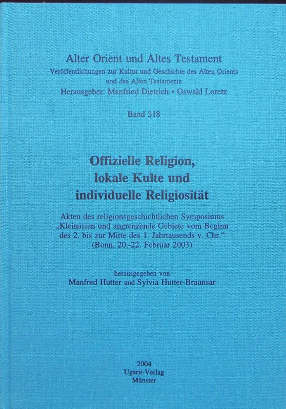 Offizielle Religion, lokale Kulte und individuelle Religiosität. : Akten des Religionsgeschichtlichen Symposiums 