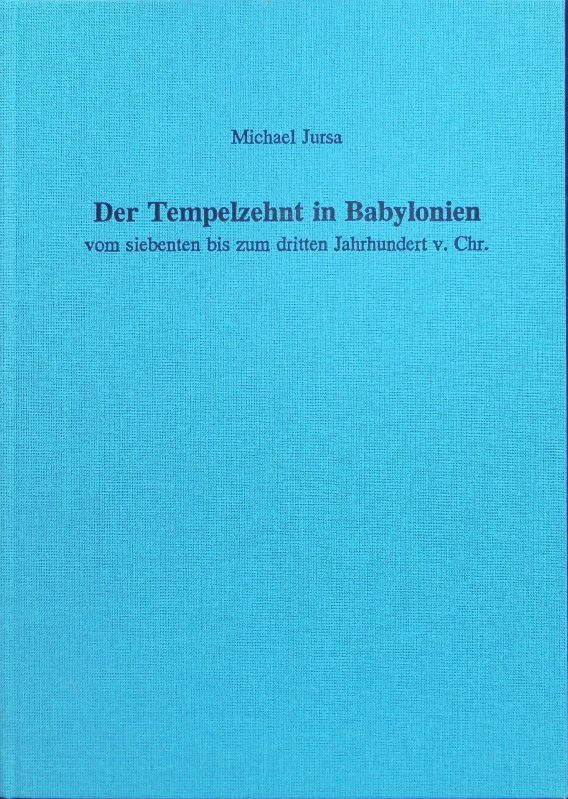 Der Tempelzehnt in Babylonien : vom siebenten bis zum dritten Jahrhundert v. Chr. Alter Orient und Altes Testament ; Bd. 254 - Jursa, Michael