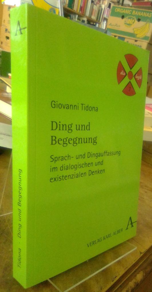 Ding und Begegnung. Sprach- und Dingauffassung im existenzialen und dialogischen Denken. - Tidona, Giovanni