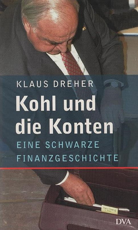 Kohl und die Konten : eine schwarze Finanzgeschichte. - Dreher, Klaus
