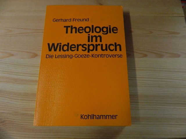 Theologie im Widerspruch : die Lessing-Goeze-Kontroverse. - Freund, Gerhard