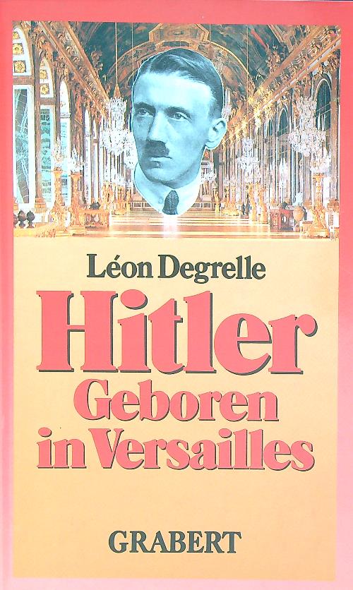 Hitler geboren in Versailles - Degrelle, Leon