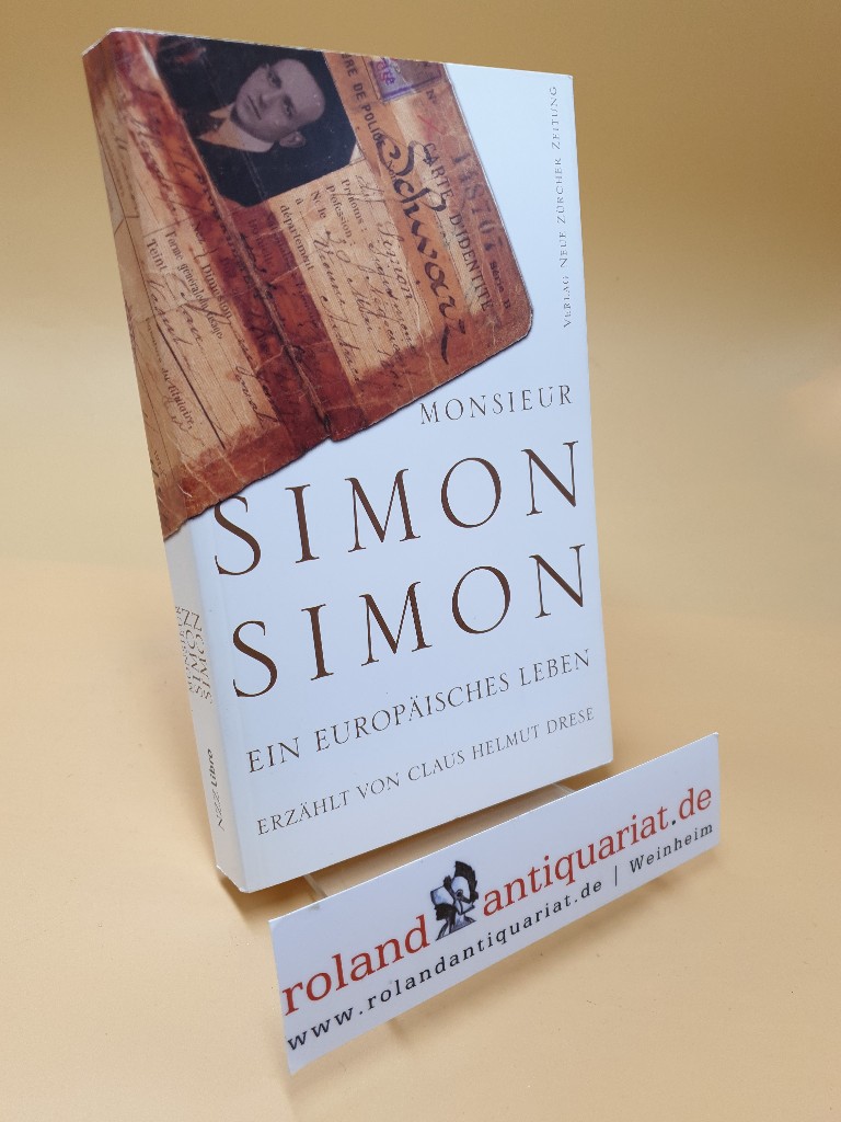 Monsieur Simon Simon ; Ein europäisches Leben 1894–1994 - Drese, Claus H.