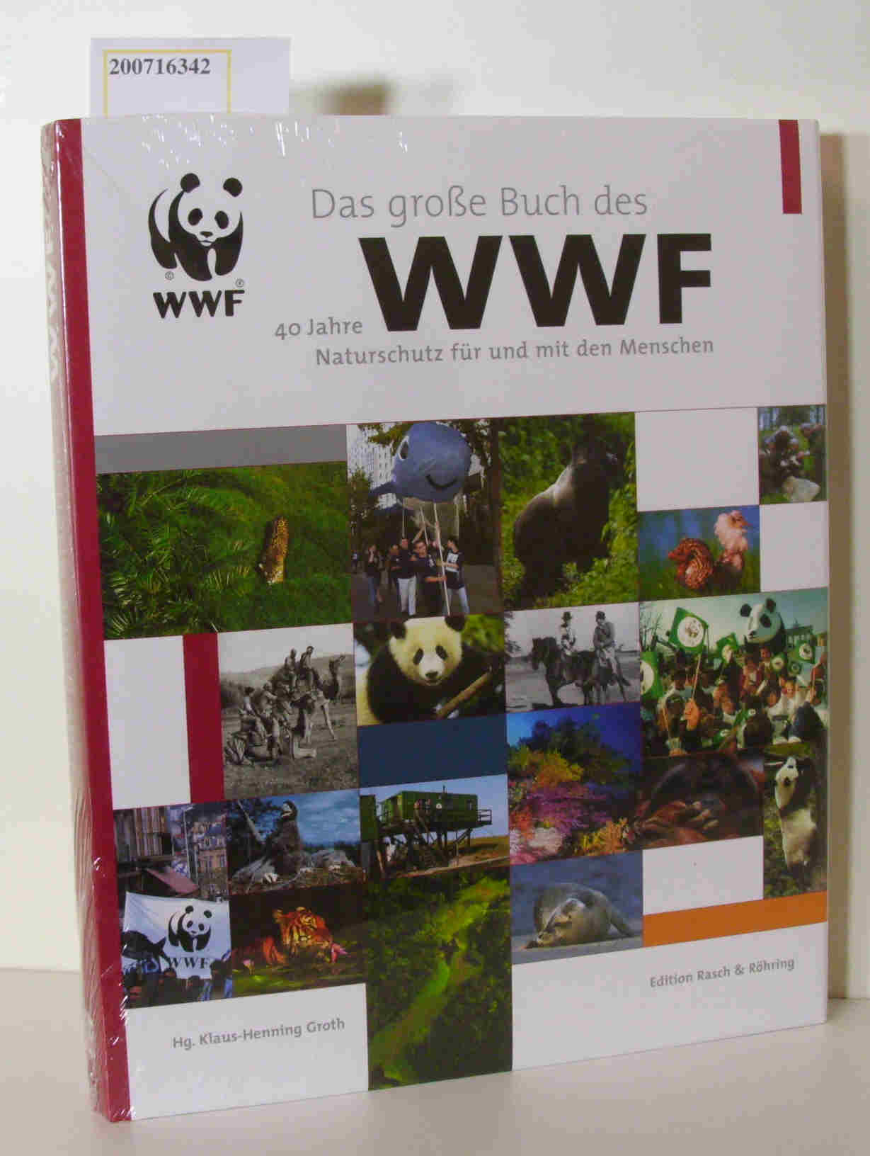 Das große Buch des WWF- 40 Jahre Naturschutz für und mit den Menschen / Hrsg. Klaus-Hening Groth - Groth, Klaus-Henning [Hrsg.]