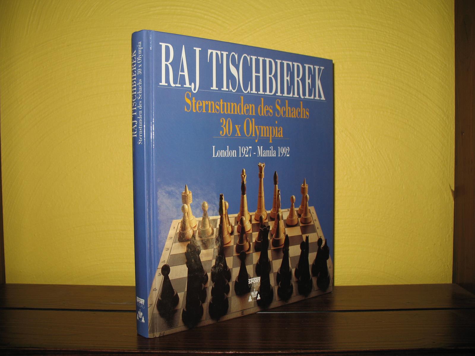 Sternstunden des Schachs: 30 x Olympia. London 1927 - Manila 1992. - Tischbierek, Raj