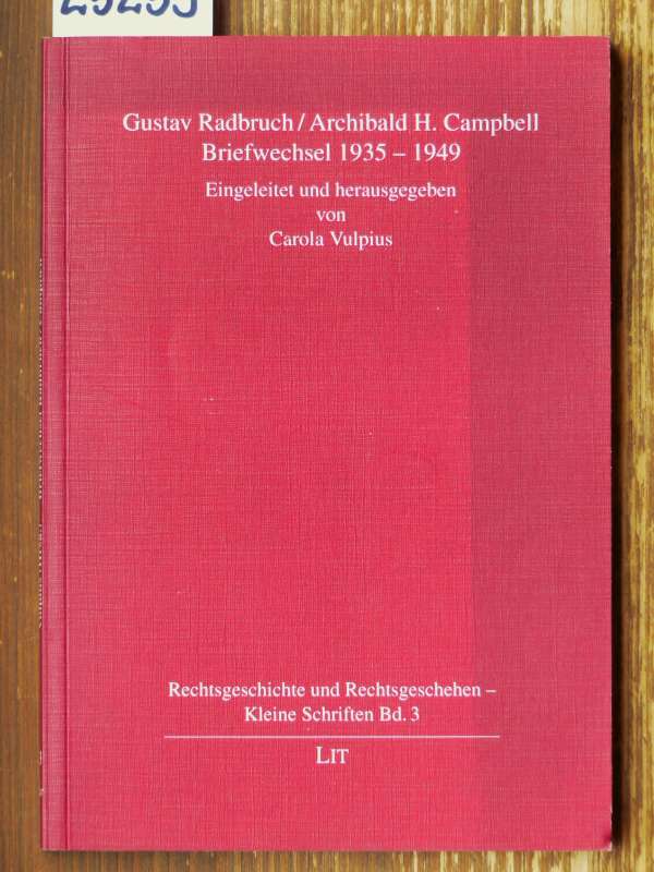 Gustav Radbruch / Archibald H. Campbell: Briefwechsel 1935-1949. Mit e. Neuabdruck des Campbellschen Aufsatzes über Radbruchs Rechtsphilosophie (1948). Eingeleitet u. hrsg. von Carola Vulpius. - Vulpius, Carola (Hrsg.)
