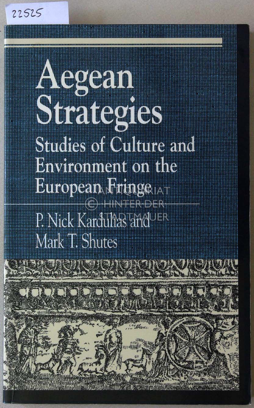 Aegean Strategies. Studies of Culture and Environment on the European Fringe. - Kardulias, P. Nick (Hrsg.) and Mark T. (Hrsg.) Shutes