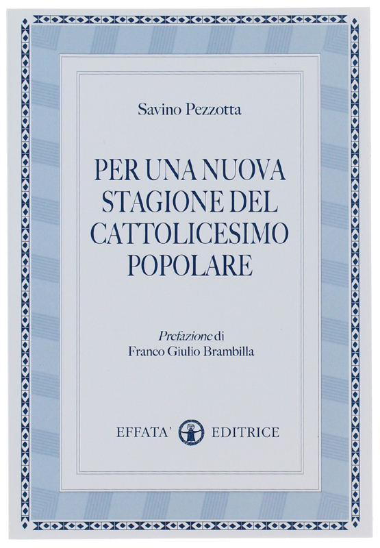 PER UNA NUOVA STAGIONE DEL CATTOLICESIMO POPOLARE.: - Pezzotta Savino.