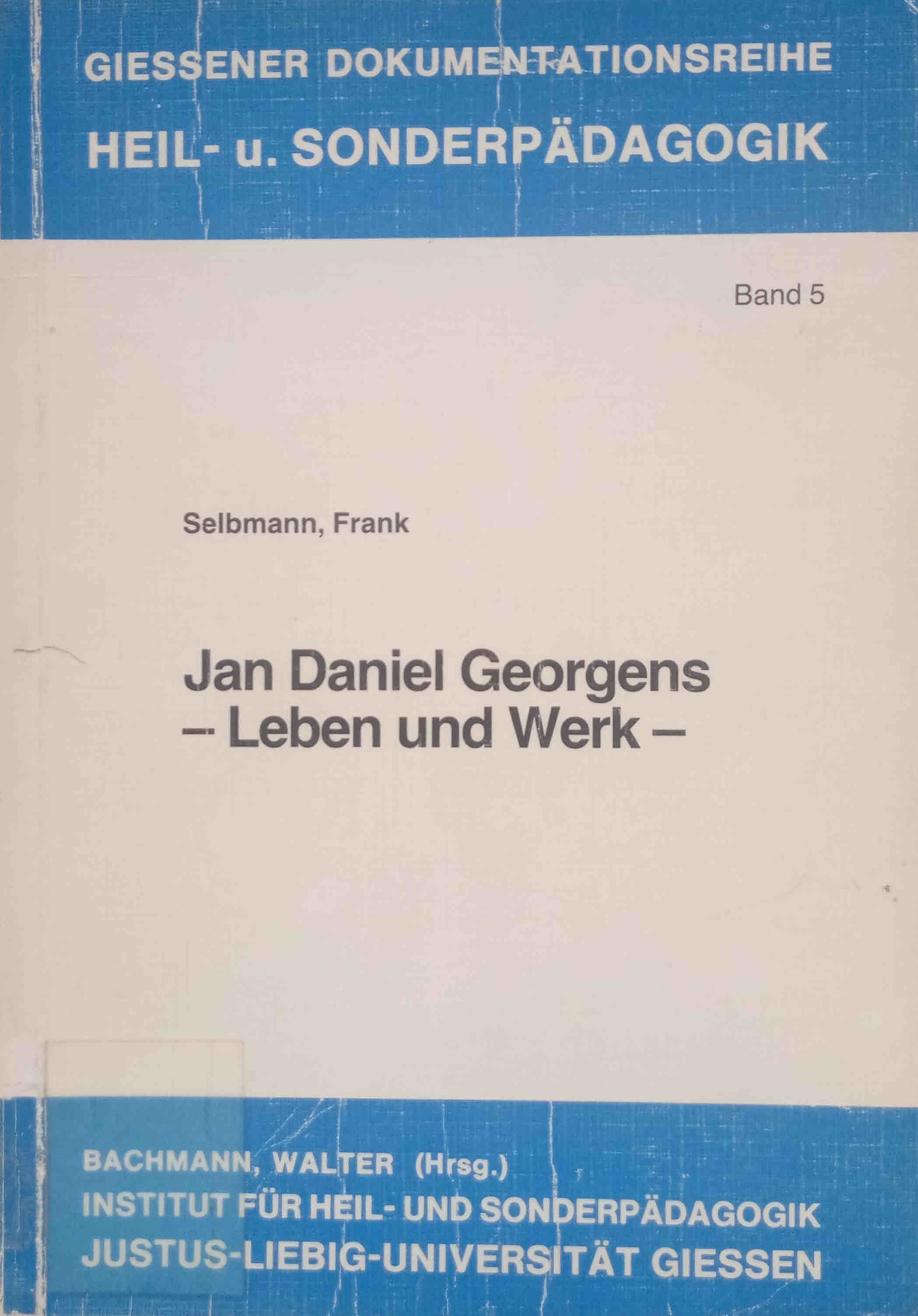 Jan Daniel Georgens : Leben u. Werk. Selbmann, Frank. Bachmann, Walter (Hrsg.) / Giessener Dokumentationsreihe Heil- und Sonderpädagogik ; Bd. 5 - Selbmann, Frank