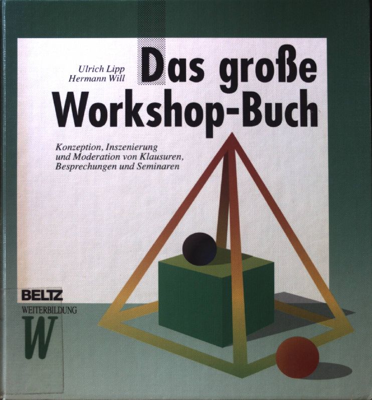 Das grosse Workshop-Buch : Konzeption, Inszenierung und Moderation von Klausuren, Besprechungen und Seminaren. Beltz Weiterbildung - Lipp, Ulrich und Hermann Will