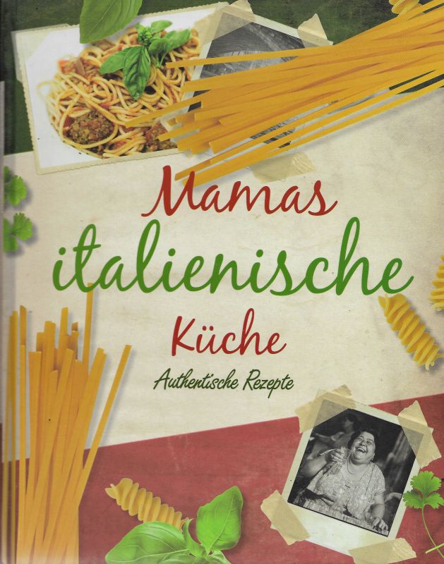 Mamas italienische Küche Authentische Rezepte - Unknown