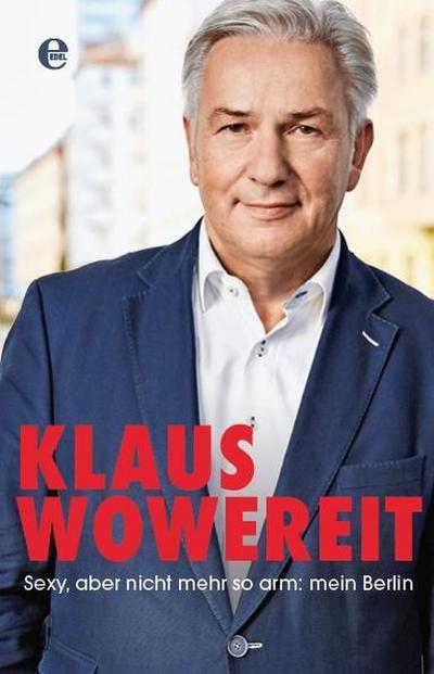 Sexy, aber nicht mehr so arm: mein Berlin - Klaus Wowereit