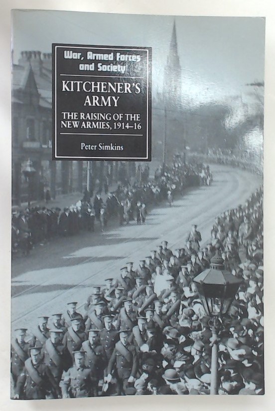 Kitchener's Army. The Raising of the New Armies, 1914-16. - Simkins, Peter