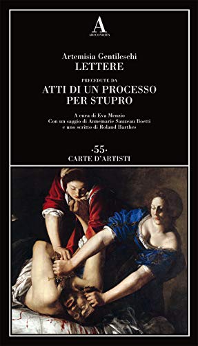 Lettere di Artemisia Gentileschi precedute da un processo per stupro - Gentileschi Artemisia-Sauzeau Annemarie-Barthes Roland-Menzio Eva