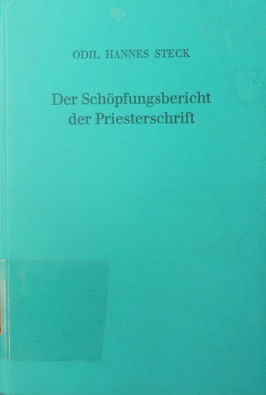 Der Schöpfungsbericht der Priesterschrift. Studien zur literarkritischen und überlieferungsgeschichtlichen Problematik von Genesis 1,1 - 2,4a. - Steck, Odil Hannes