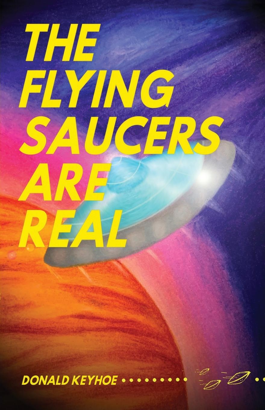 The Flying Saucers Are Real - Keyhoe, Donald