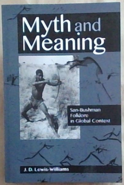 Myth and Meaning : San - Bushman Folklore in Global Context - Lewis - Williams, J.D.