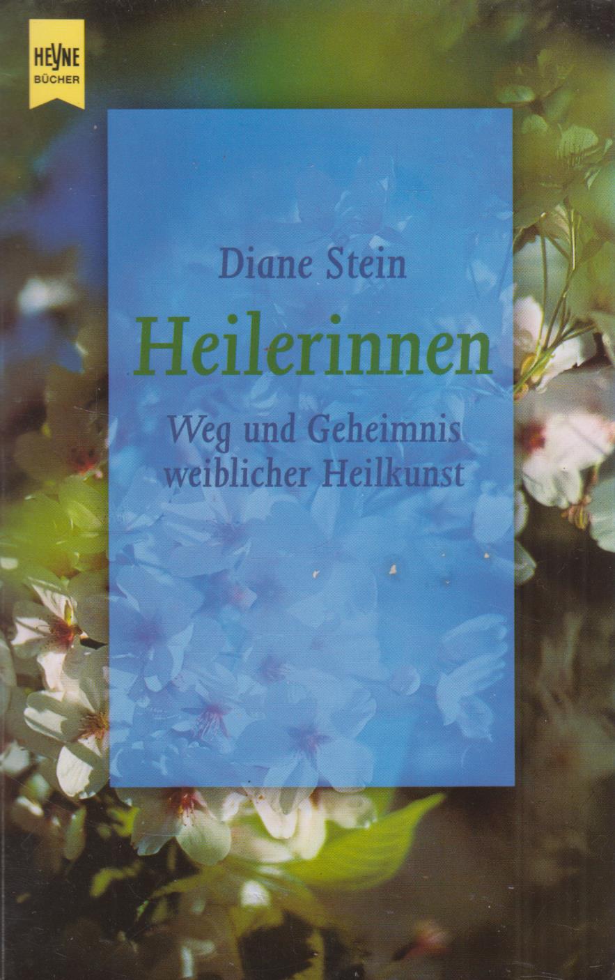 Heilerinnen Weg und Geheimnis weiblicher Heilkunst - Stein, Diane