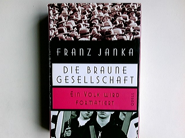 Die braune Gesellschaft : ein Volk wird formatiert. Teil von: Anne-Frank-Shoah-Bibliothek - Janka, Franz