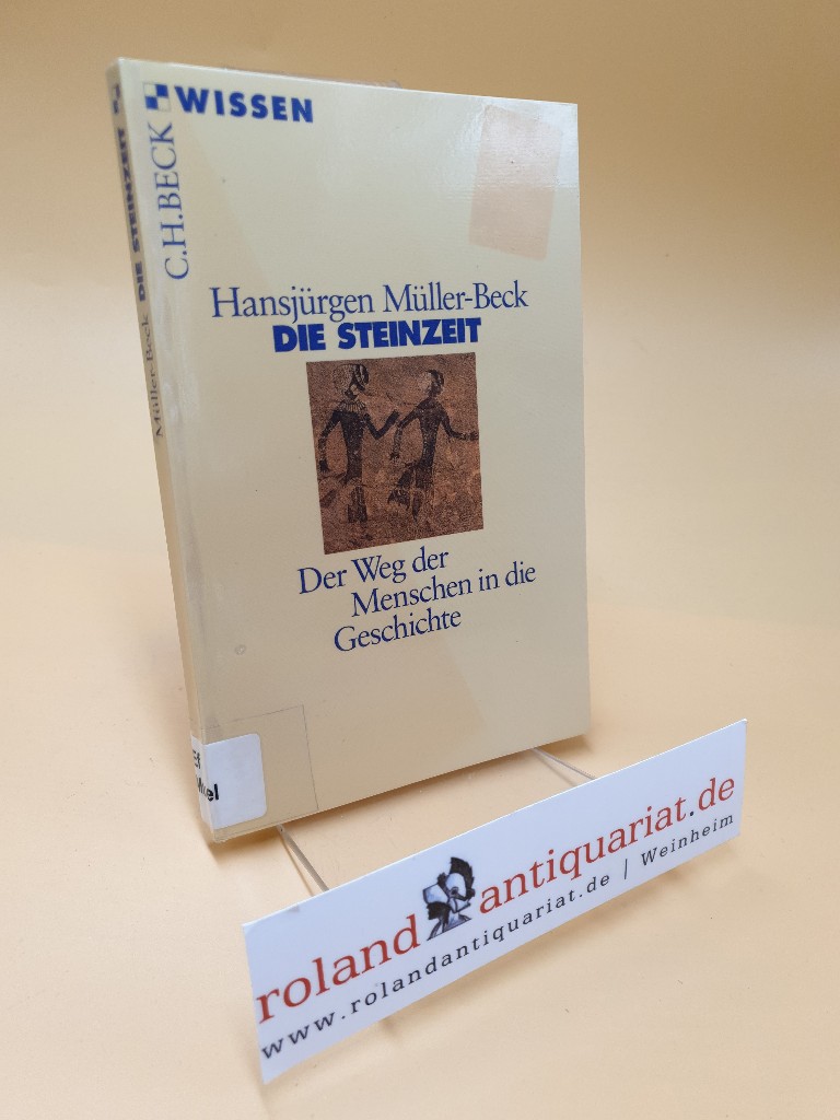 Die Steinzeit ; der Weg der Menschen in die Geschichte - Müller-Beck, Hansjürgen