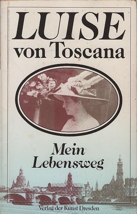 Mein Leben. Luise von Toscana - Toskana, Luise von