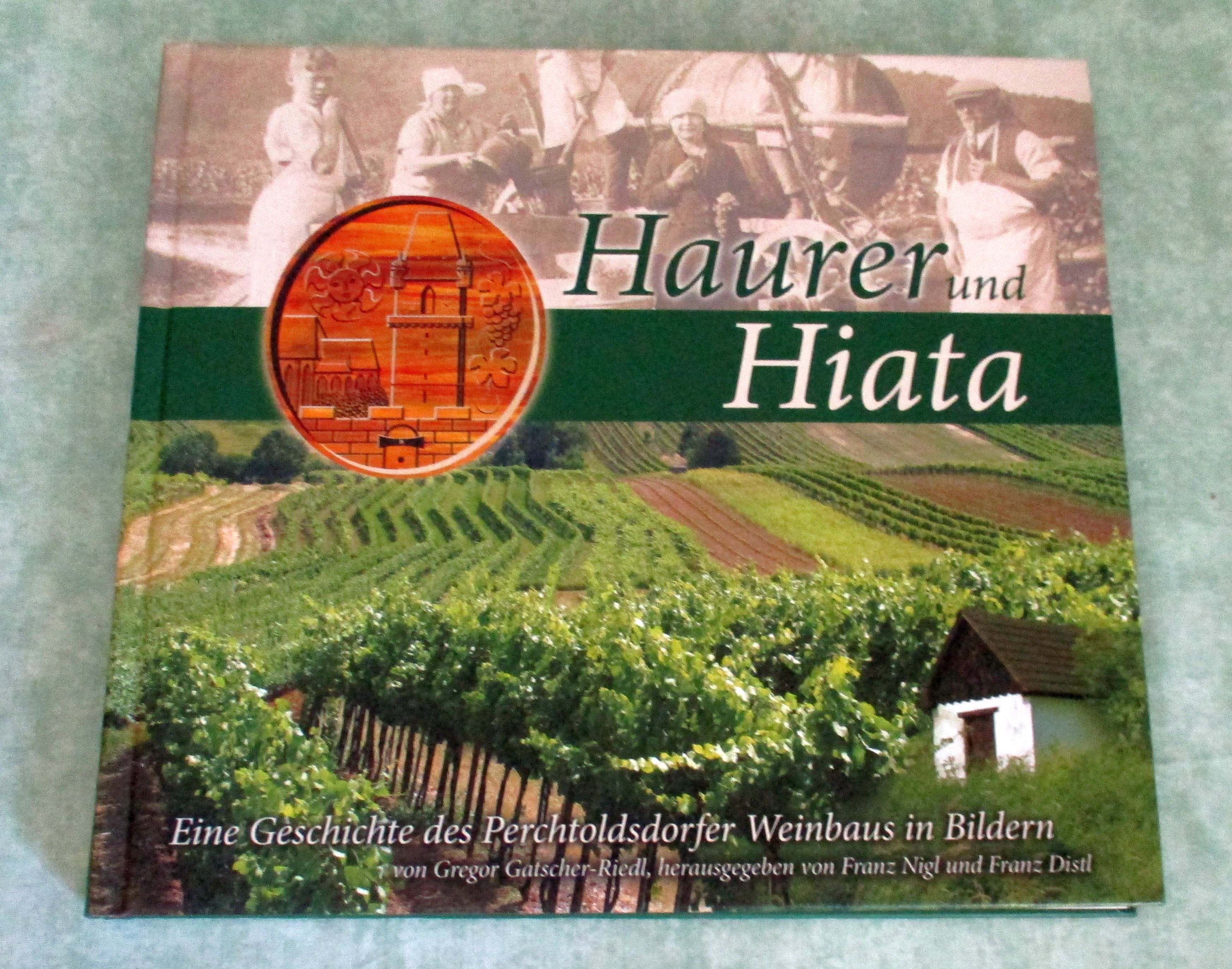 Haurer und Hiata. Eine Geschichte des Perchtoldsdorfer Weinbaus in Bildern. - Niederösterreich - Orts- und Landeskunde Gatscher-Riedel, Gregor.