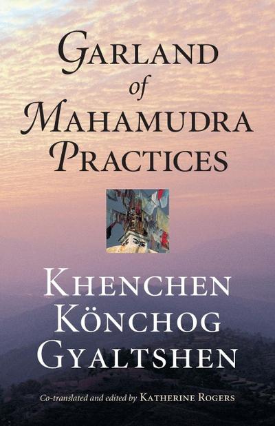 Garland of Mahamudra Practices - Khenchen Konchog Gyaltshen Rinpoche