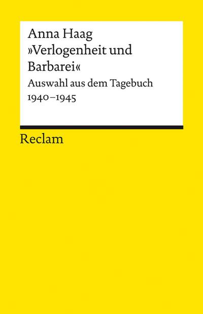 Verlogenheit und Barbarei« : Auswahl aus dem Tagebuch 1940-1945 - Anna Haag