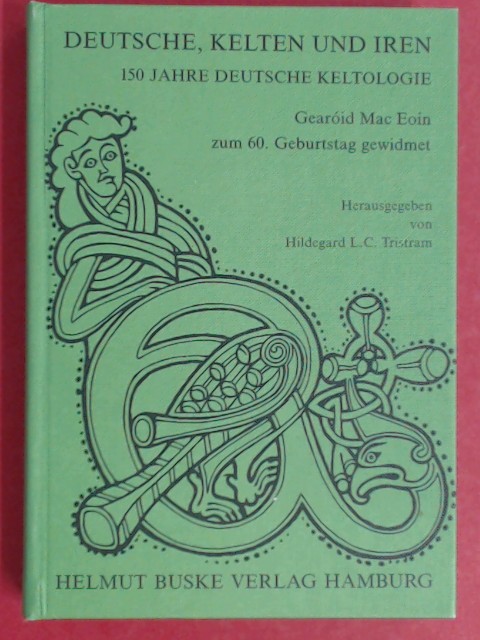 Deutsche, Kelten und Iren. 150 Jahre deutsche Keltologie. Gearóid Mac Eoin zum 60. Geburtstag gewidmet. - Tristram, Hildegard L. C. (Herausgeber)
